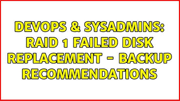 DevOps & SysAdmins: RAID 1 failed disk replacement - backup recommendations