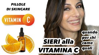 SIERO ALLA VITAMINA C (benefici proprieta come quando e per chi) - PILLOLE DI SKINCARE