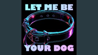 Let Me Be Your Dog
