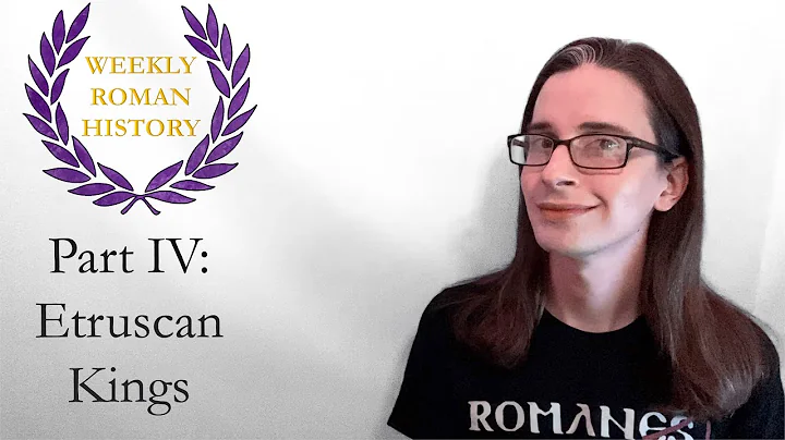 Part 4: Etruscan Kings (Weekly Roman History)