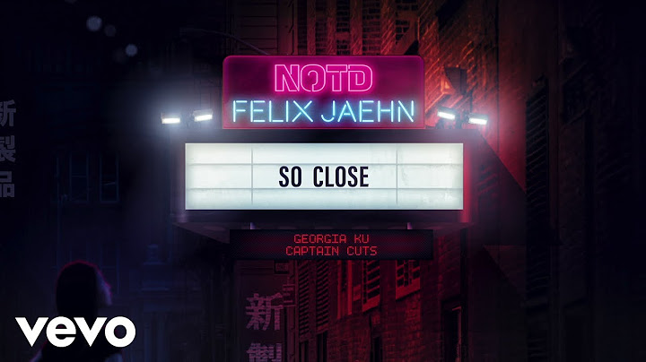 NOTD, Felix Jaehn - So Close (ft. Georgia Ku & Captain Cuts)