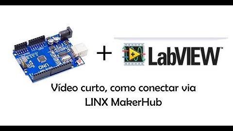 Como conectar Arduino UNO ao LabVIEW via LINX MakerHub