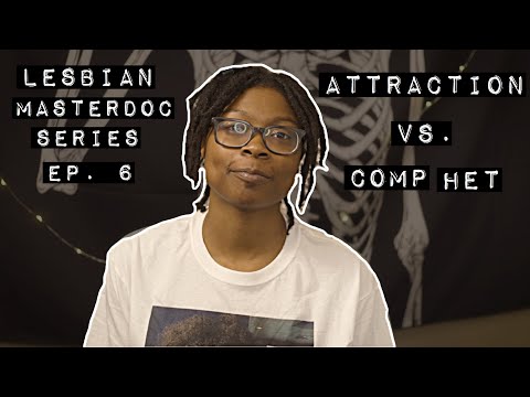 actual attraction vs. compulsory heterosexuality | Lesbian Masterdoc Series Ep. 6