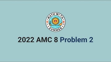 2022 AMC 8 Problem 2 - Simple Algebra - Beginner Middle School