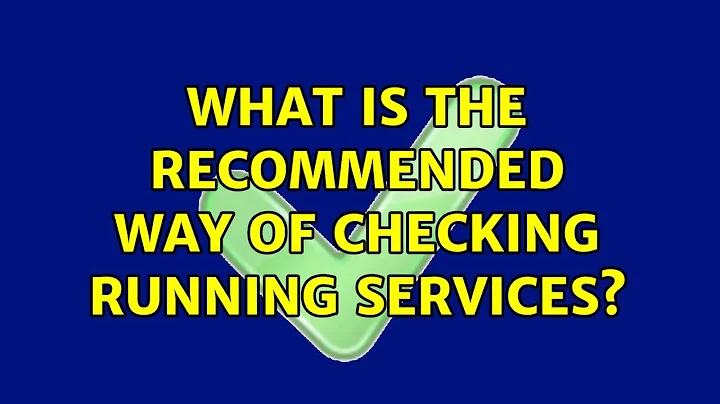 Unix & Linux: What is the recommended way of checking running services? (2 Solutions!!)