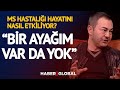 Serdar Ortaç: Bir Ayağım Var Da Yok! MS Hastalığı Hayatını Nasıl Etkiliyor?