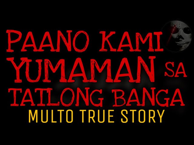 PAANO KAMI YUMAMAN SA TATLONG BANGA | Multo True Story