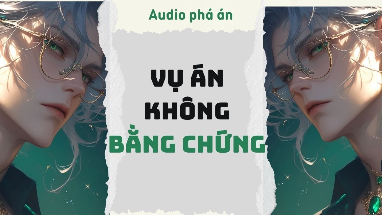 [ TRUYỆN AUDIO ] Vụ án không bằng chứng (Full) | Rắn Audio #truyenaudio #audio #pháán