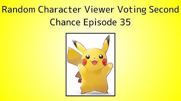 Random Character Viewer Voting Second Chance Episode 35
