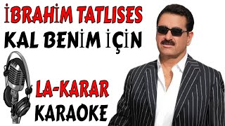 İbrahi̇m Tatlises Kal Beni̇m İçi̇n La - Karar Orji̇nalden Karaoke Ve Sözleri̇ Resimi