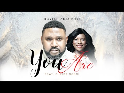 YOU ARE - DUYILE ADEGBUYI (FEAT. PURIST OGBOI)#duyileadegbuyi #gospel #worship #gospelmusic #jesus