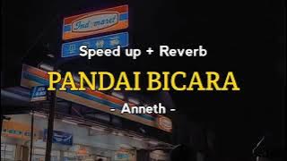 Pandai bicara - Anneth (speed up   reverb) @heartbeat