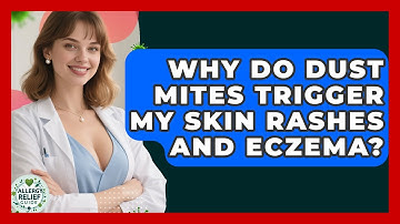 Why Do Dust Mites Trigger My Skin Rashes And Eczema? - Allergy Relief Guide