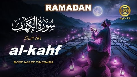 SURAH AL KAHF سورة الكهف ✨ RELAXING HEART TOUCHING VOICE✨Ramadan Mubarak✨Agus TV