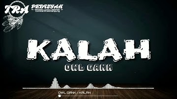 OWL GANK - KALAH (Lirik Video)