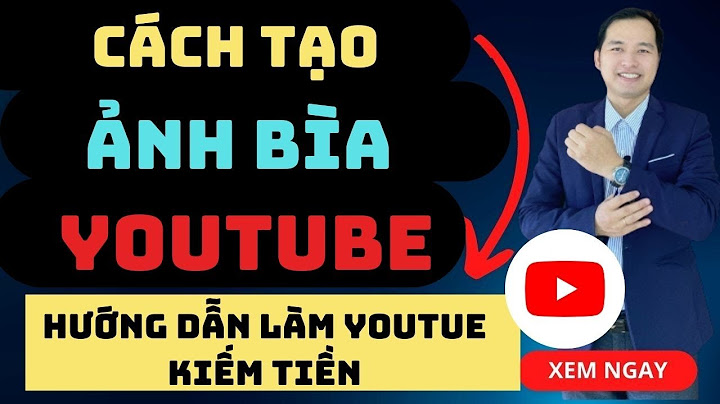 Hướng dẫn làm ảnh bìa youtube