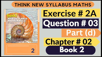 Exercise 2A Question no 03 Part (d) Think New Syllabus Mathematics 8th Edition Solutions Book 2 | D2