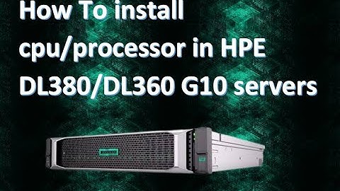 How to install CPU/processor in HPE DL380/DL360 G10 servers