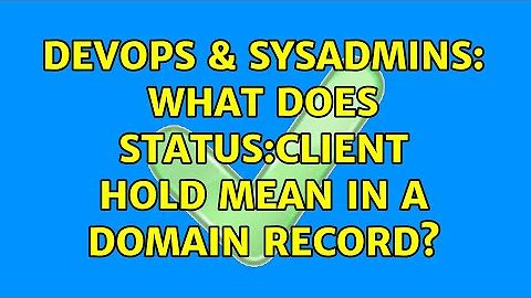 DevOps & SysAdmins: What does STATUS:CLIENT HOLD mean in a domain record? (2 Solutions!!)