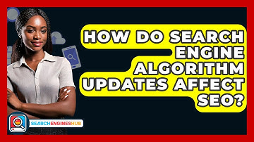 How Do Search Engine Algorithm Updates Affect SEO? - SearchEnginesHub.com