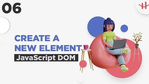6. JavaScript Dom Bangla Tutorial | DOM Manipulation | Create A New Element.