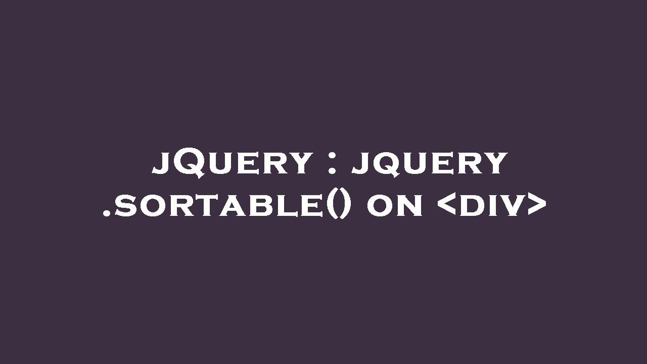jQuery : jquery .sortable() on div - YouTube