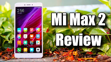 Xiaomi Mi Max 2 Review - Bigger, Better!