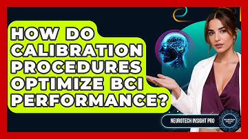 How Do Calibration Procedures Optimize BCI Performance? - Neurotech Insight Pro