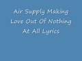 Air Supply - Making Love Out Of Nothing At All (Lyrics)