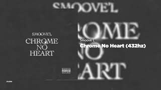 Smoove L - Chrome No Heart (432hz)