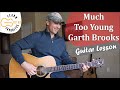 Much Too Young (To Feel This Damn Old) - Garth Brooks - Guitar Lesson | Tutorial