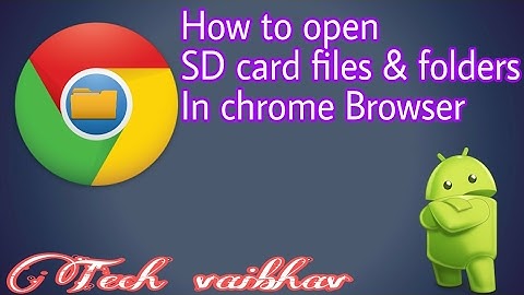 How to access SD card files and folders in chrome browser(no any app required/no root)