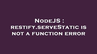 NodeJS : restify.serveStatic is not a function error