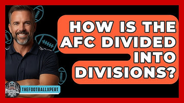 How Is The AFC Divided Into Divisions? - The Football Xpert