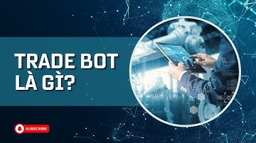 Trade Bot Là Gì? Nguyên Tắc Hoạt Động Của Các Loại Bot Trade Coin