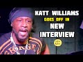 KATT WILLIAMS GOES OFF In NEW INTERVIEW!!! LISTEN TO THIS