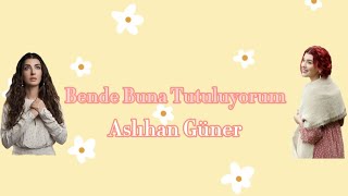 Aslıhan Güner| Bende Buna Tutuluyorum Buyur Resimi