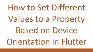 How to Set Different Values to a Property Based on Device Orientation in Flutter