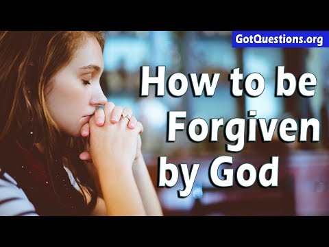 How do I Receive Forgiveness from God? | Prayer for Forgiveness of Sins | GotQuestions.org