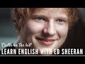 Learn English with Ed Sheeran 'Castle on the Hill'