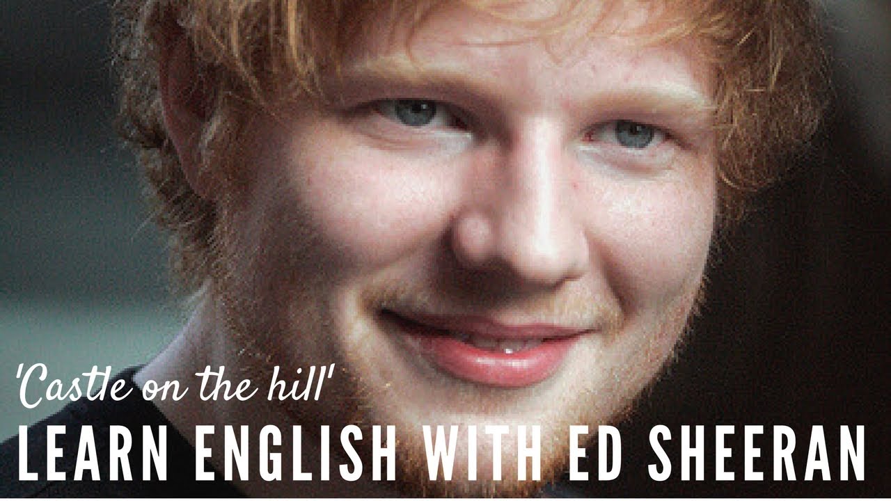 Learn English With Ed Sheeran Castle On The Hill YouTube