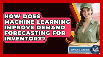 How Does Machine Learning Improve Demand Forecasting For Inventory? - Smart Logistics Network