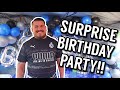 WE SURPRISED HIM WITH A BIRTHDAY PARTY!!