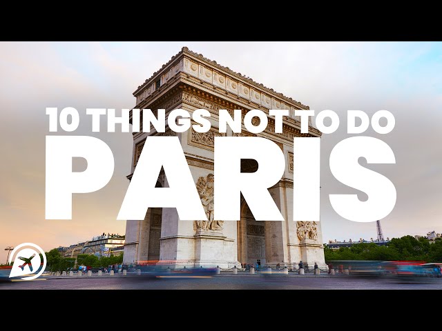 10 Things Never To Do in Paris