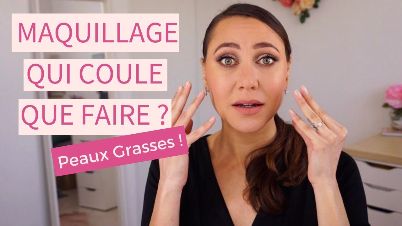 Maquillage Qui Coule Que Faire Solution Pour Peaux Grasses Youtube