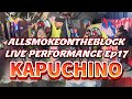 Allsmokeontheblock live performance kapuchino ep17