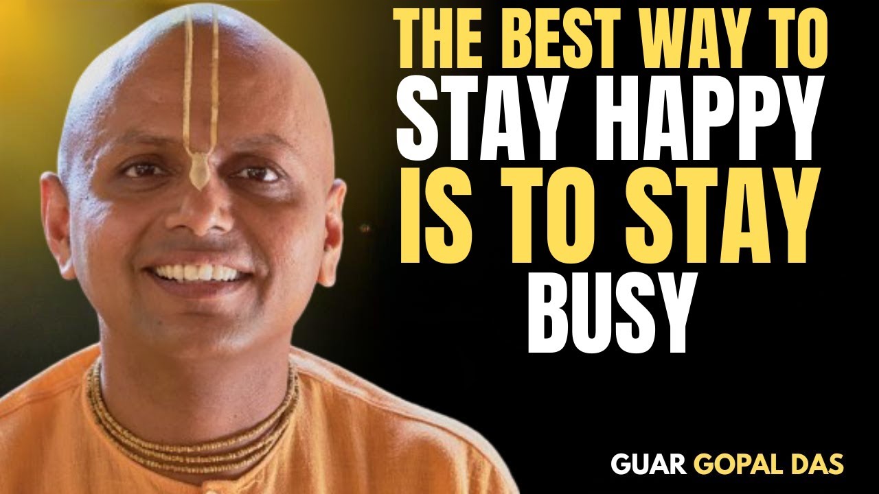 The Best Way to Stay Happy Is to Stay Busy | Guar Gopal Das