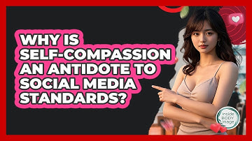 Why Is Self-compassion An Antidote To Social Media Standards? - Inside Body Image