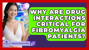 Why Are Drug Interactions Critical For Fibromyalgia Patients? - Fibromyalgia Wellness Channel