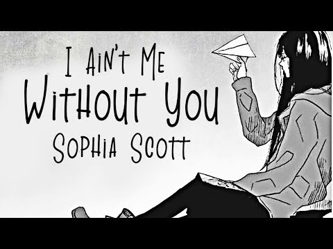 Nightcore I Ain T Me Without You Sophia Scott LYRICS 